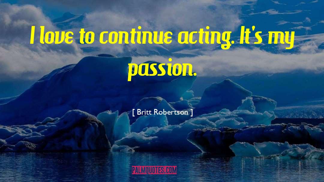 Love Passion quotes by Britt Robertson