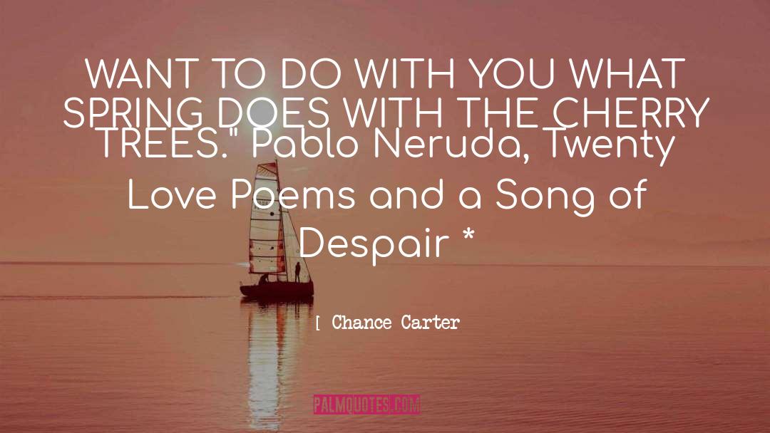 Love Poems quotes by Chance Carter