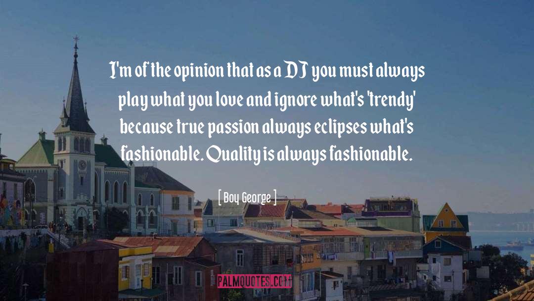 Love Quality Admiration quotes by Boy George