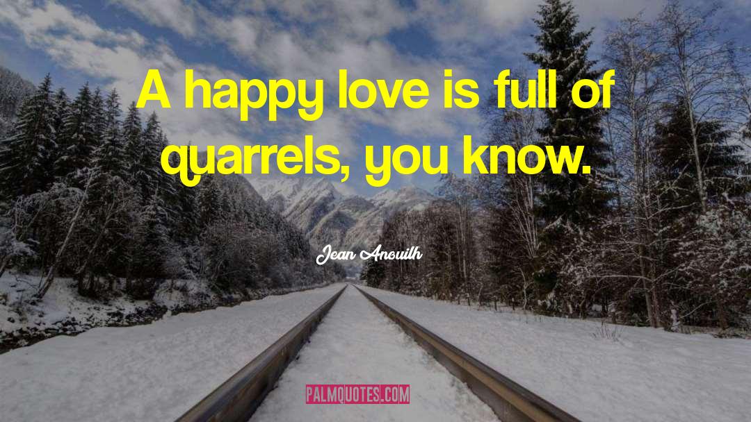 Love Quarrels quotes by Jean Anouilh