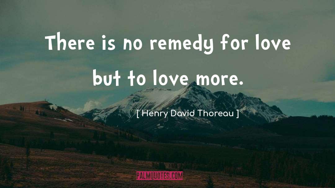 Love Remedy quotes by Henry David Thoreau