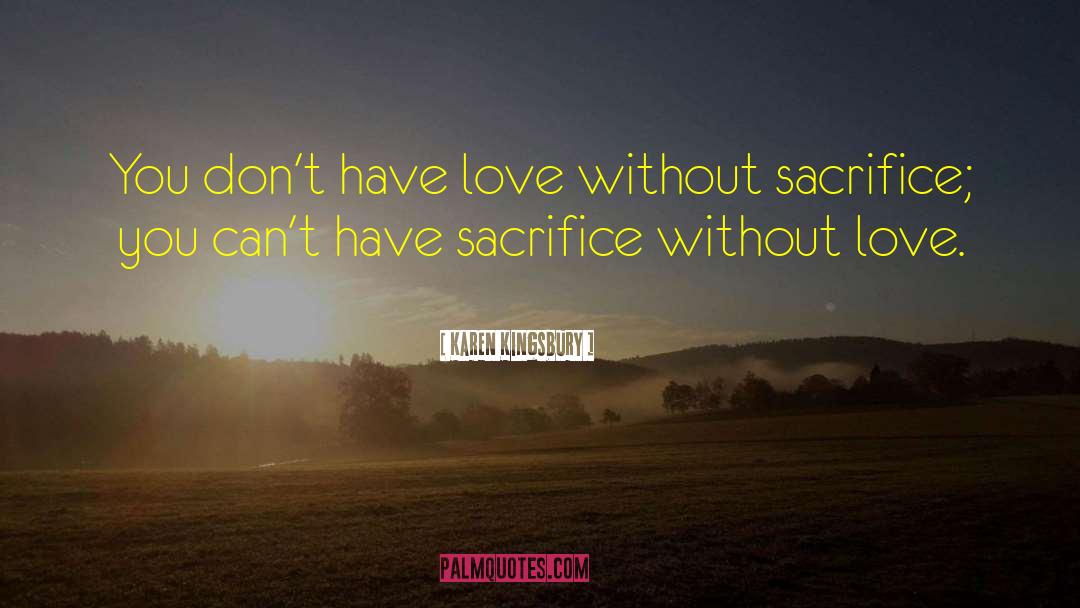 Love Sacrifice quotes by Karen Kingsbury