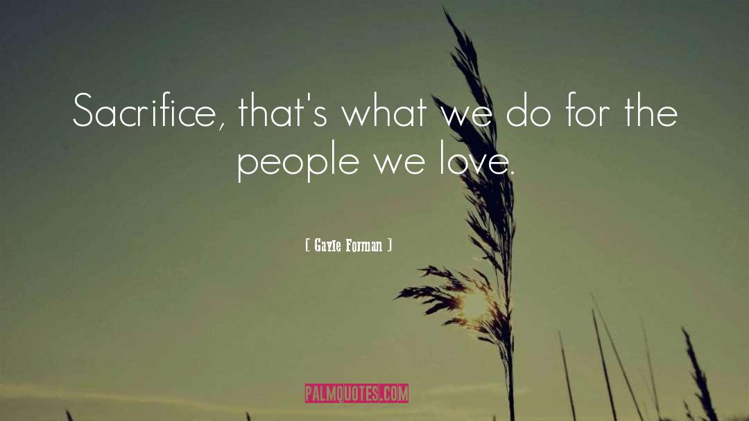 Love Sacrifice quotes by Gayle Forman