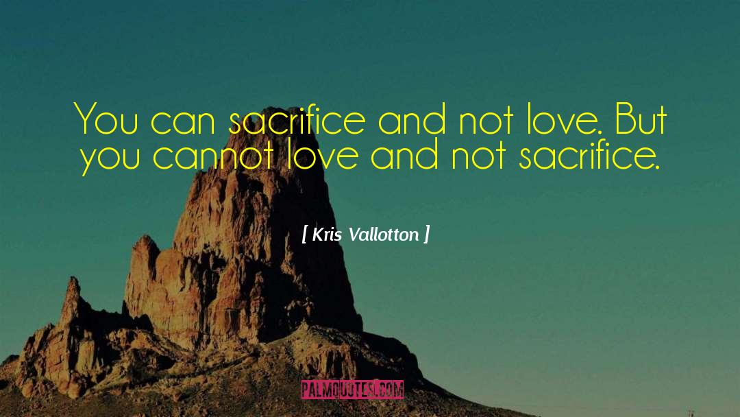 Love Sacrifice quotes by Kris Vallotton