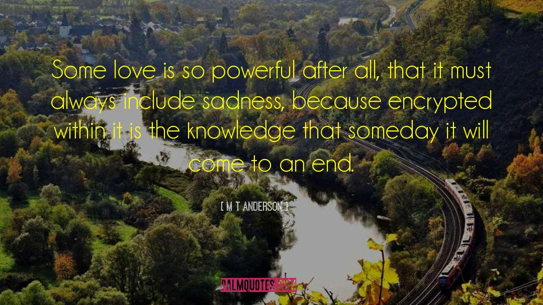 Love Sadness quotes by M T Anderson