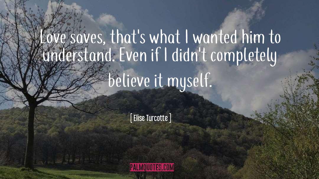 Love Saves quotes by Elise Turcotte