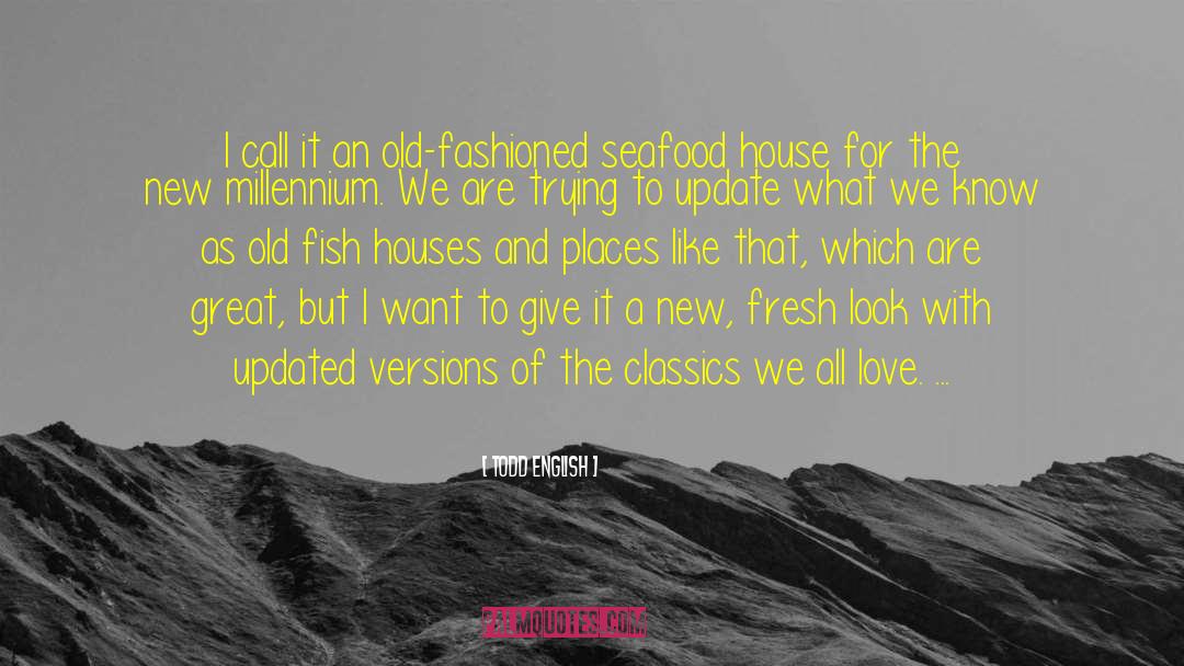 Love Seafood quotes by Todd English