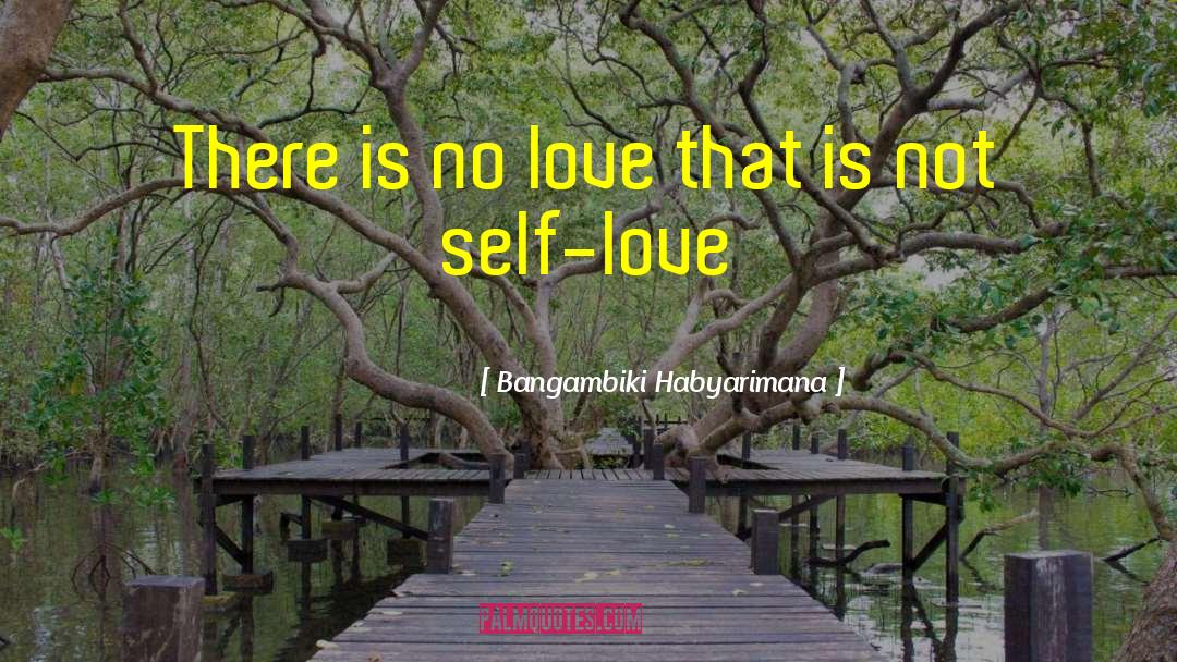 Love Self quotes by Bangambiki Habyarimana