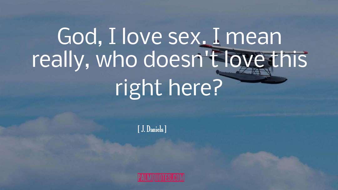 Love Sex quotes by J. Daniels