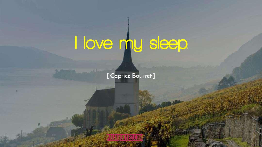 Love Sleep quotes by Caprice Bourret