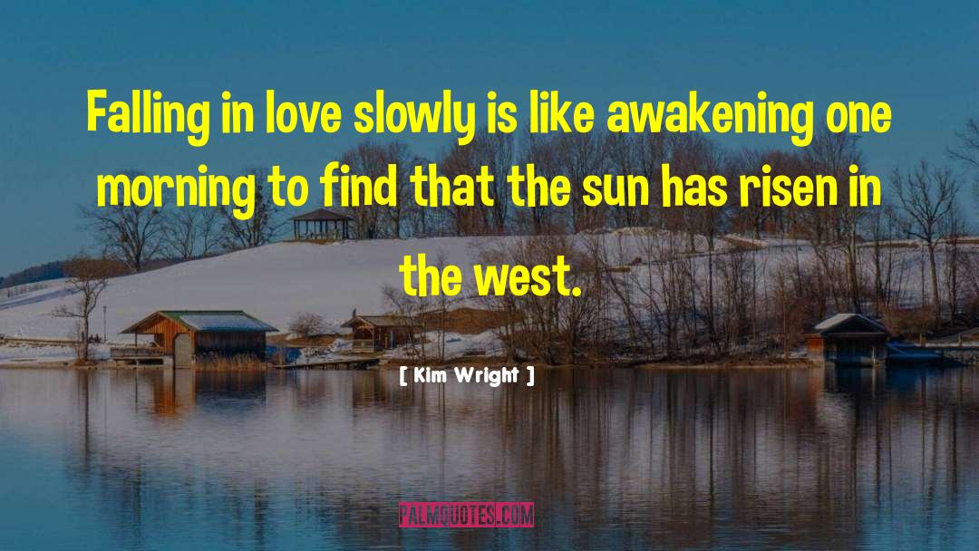 Love Slowly quotes by Kim Wright