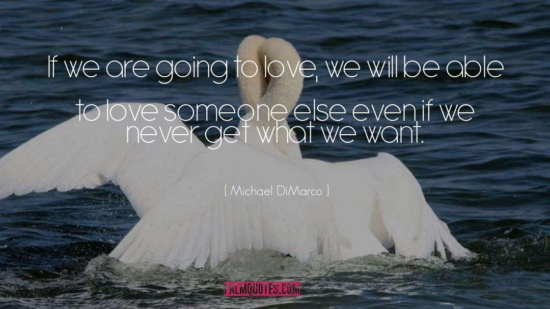 Love Someone quotes by Michael DiMarco