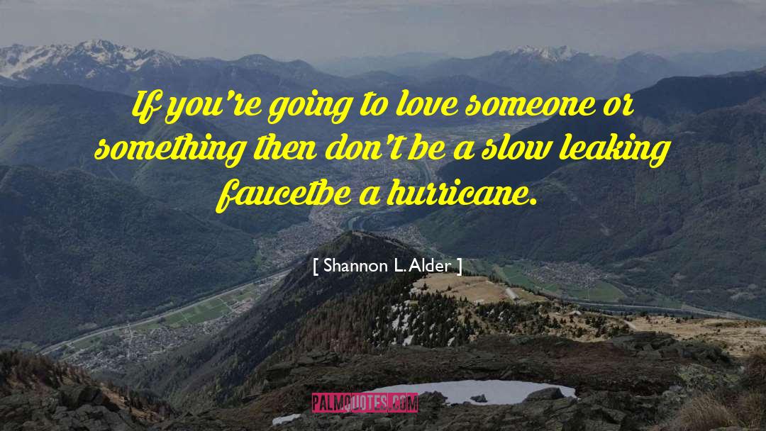 Love Someone quotes by Shannon L. Alder