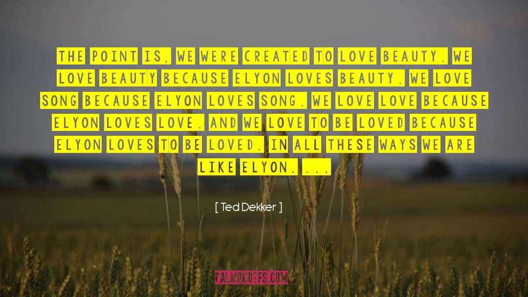 Love Song quotes by Ted Dekker