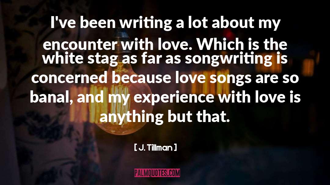 Love Songs quotes by J. Tillman