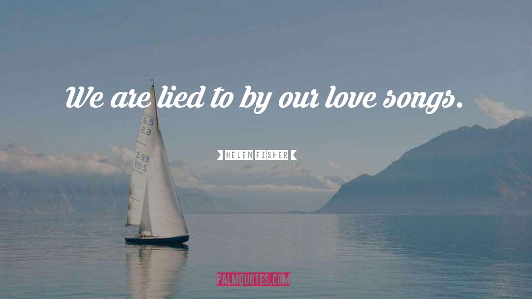 Love Songs quotes by Helen Fisher