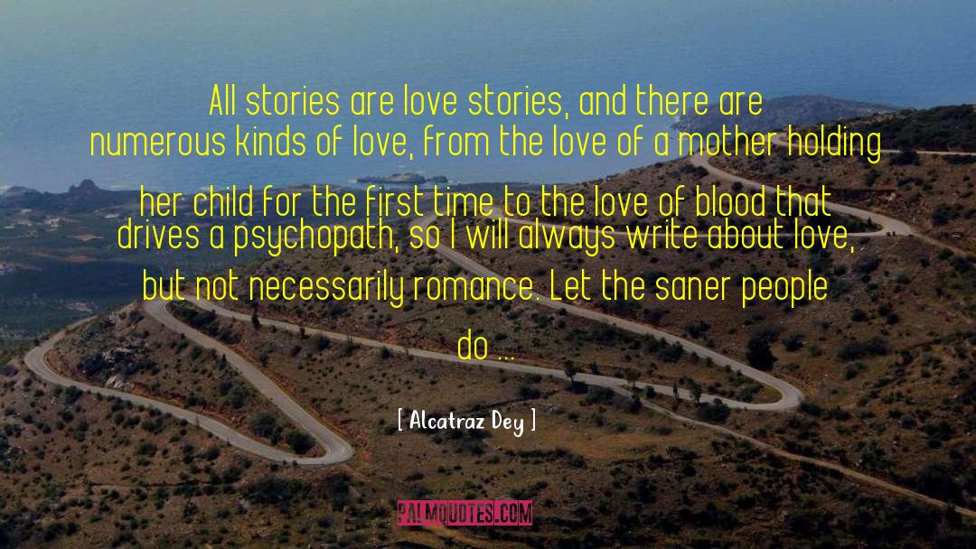 Love Stories quotes by Alcatraz Dey