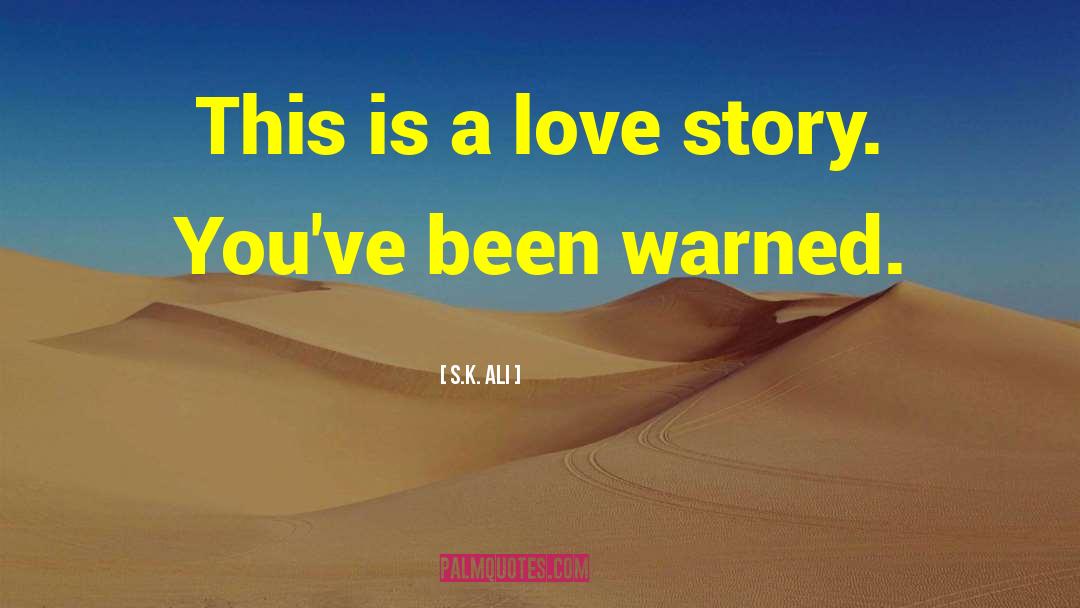 Love Story quotes by S.K. Ali