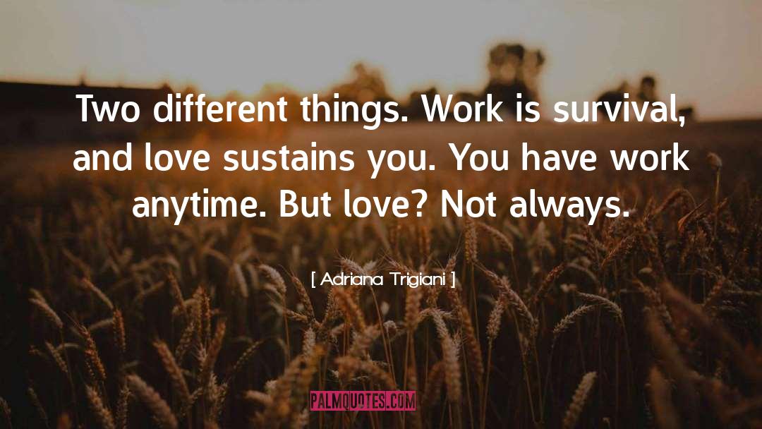 Love Sustains quotes by Adriana Trigiani