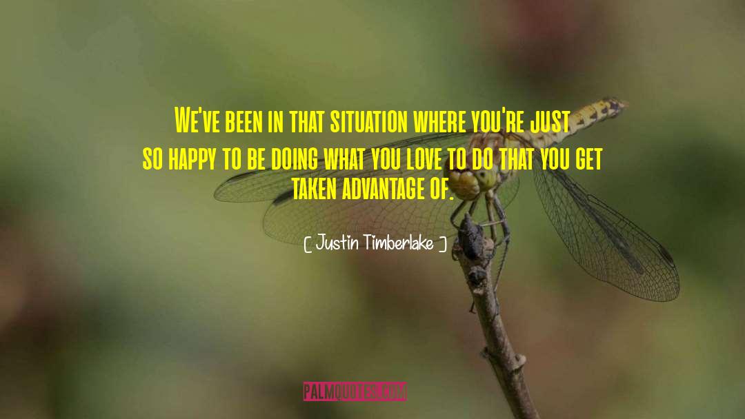 Love Taken Advantage quotes by Justin Timberlake