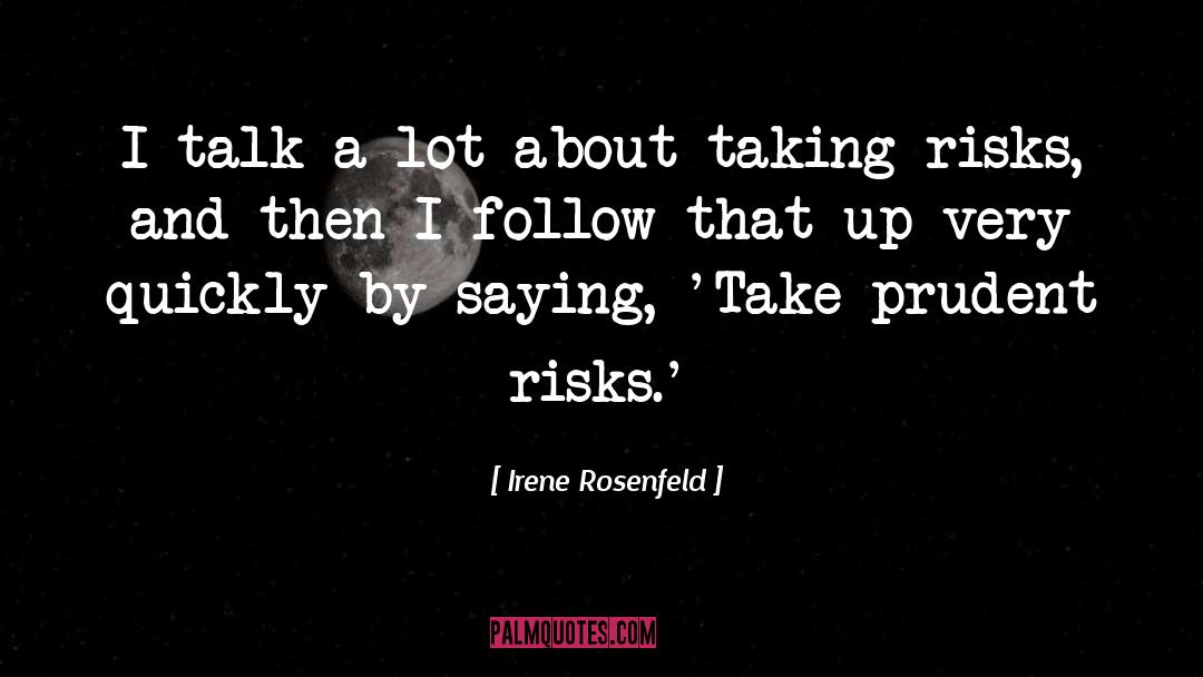 Love Taking Risks quotes by Irene Rosenfeld