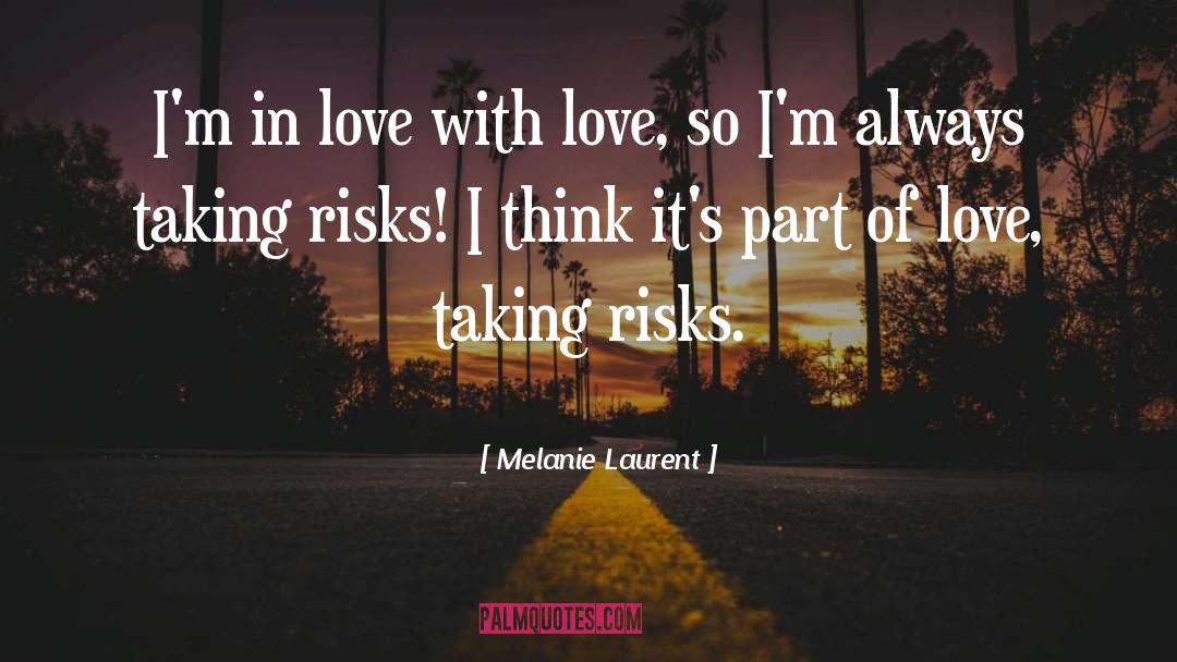Love Taking Risks quotes by Melanie Laurent