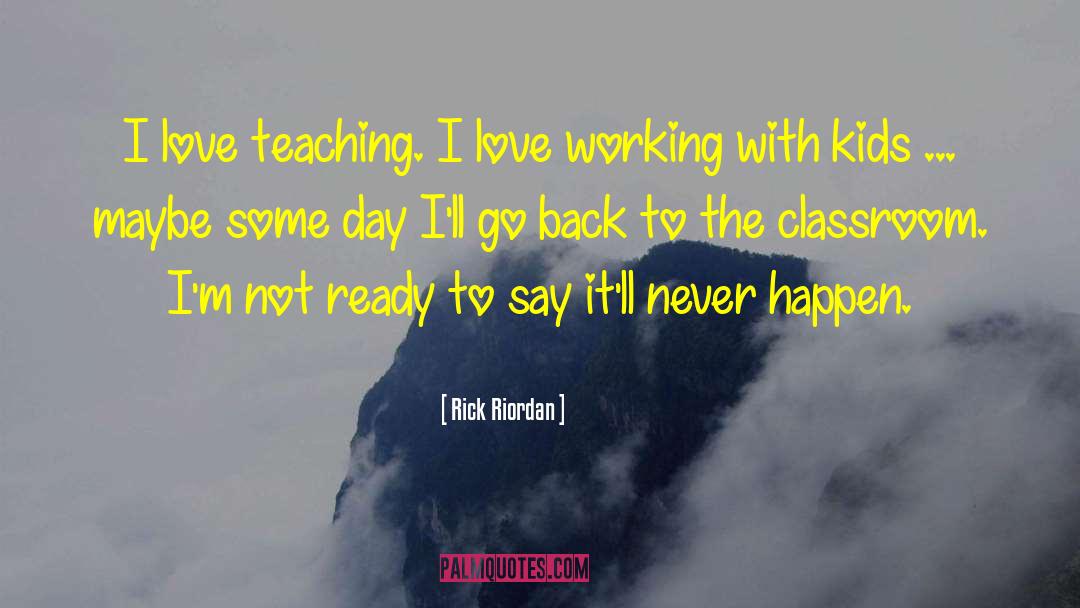 Love Teaching quotes by Rick Riordan