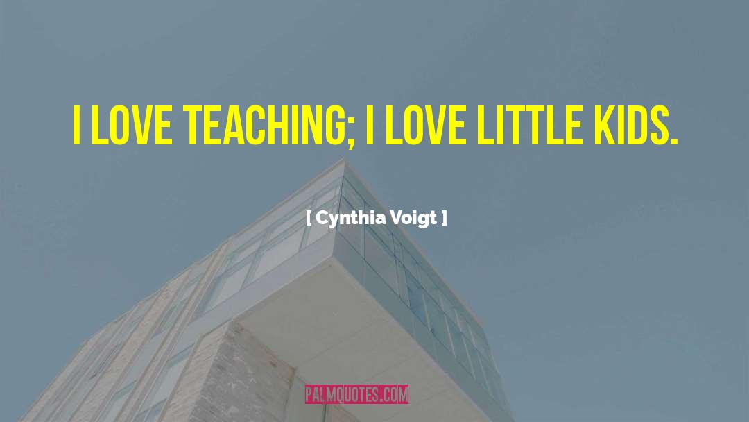 Love Teaching quotes by Cynthia Voigt