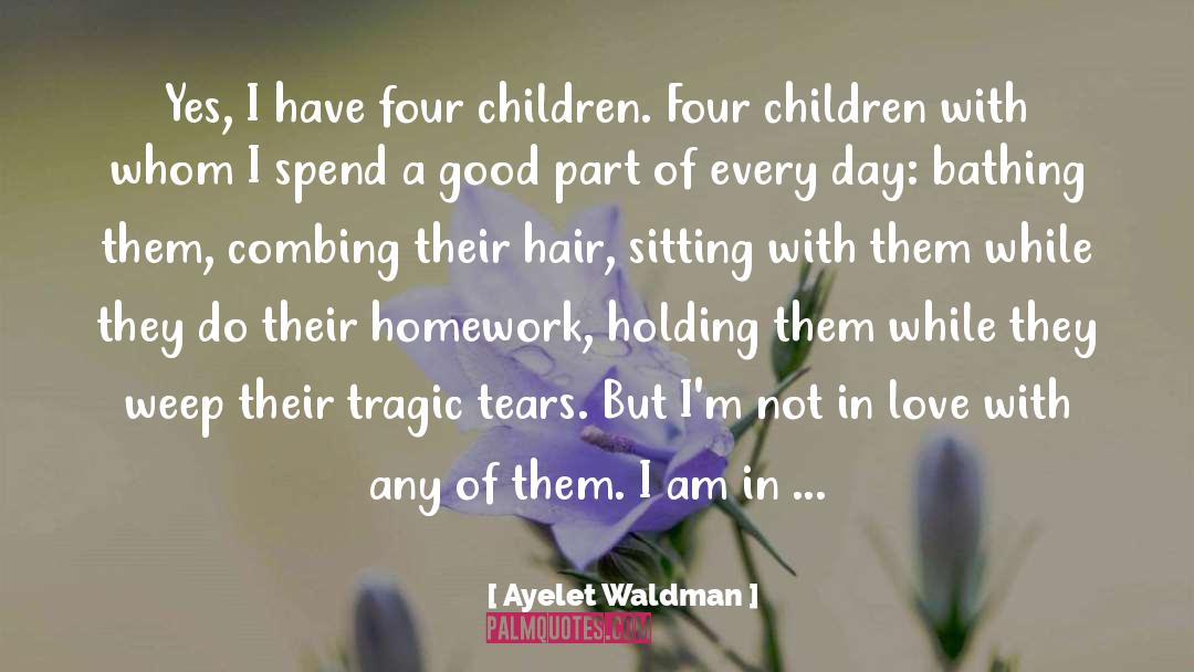 Love Tears Happiness quotes by Ayelet Waldman