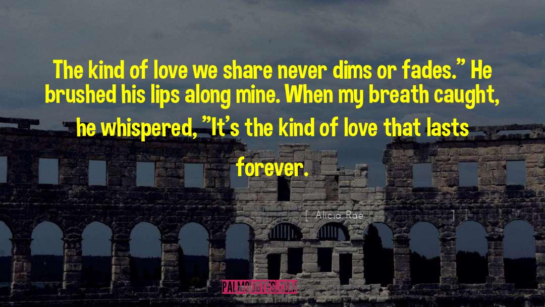 Love That Lasts quotes by Alicia Rae