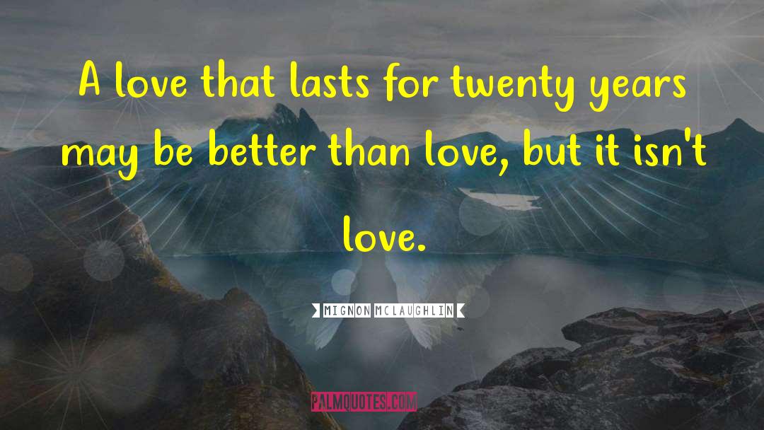 Love That Lasts quotes by Mignon McLaughlin