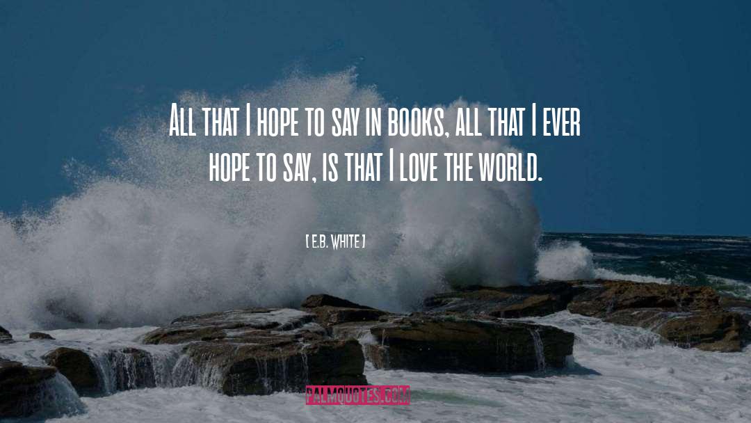 Love The World quotes by E.B. White