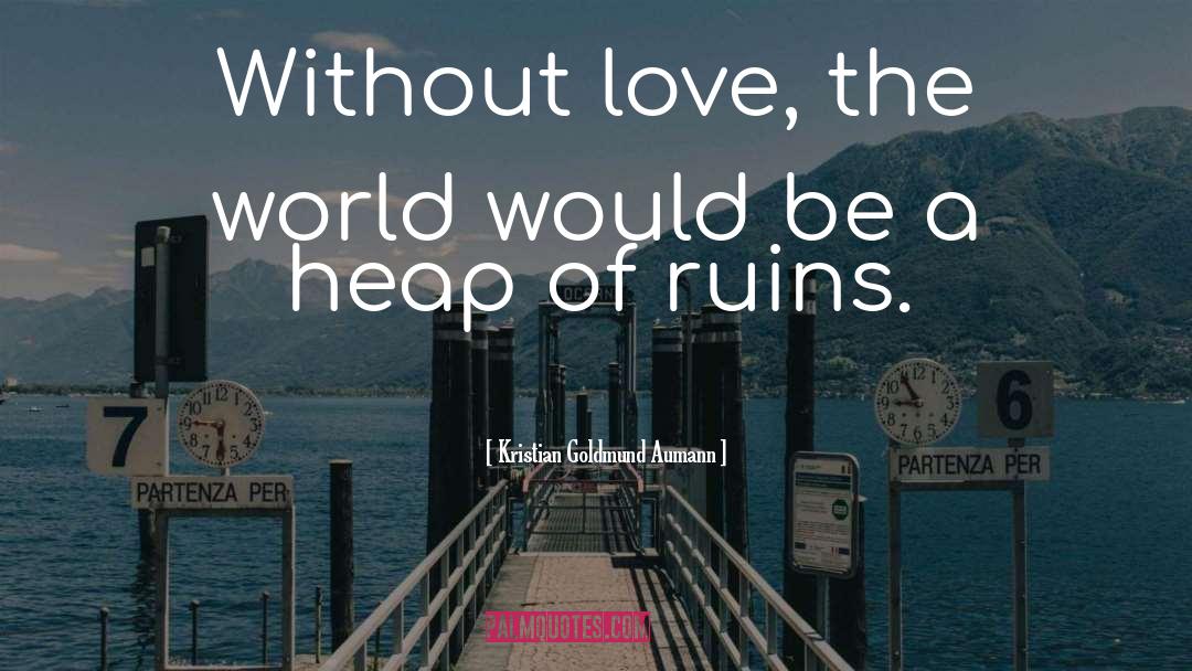 Love The World quotes by Kristian Goldmund Aumann