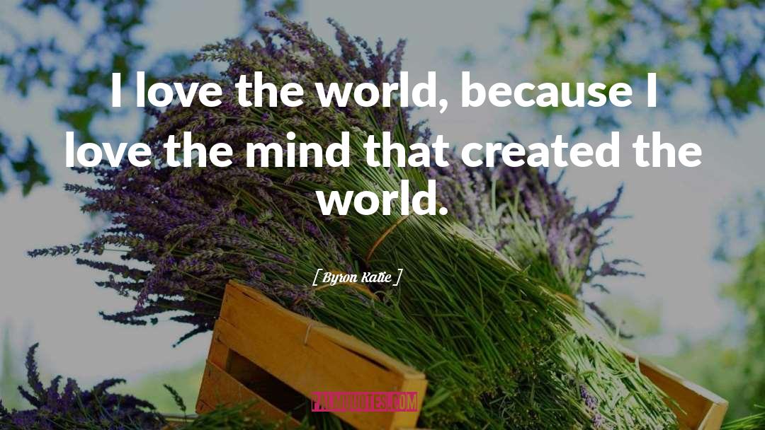 Love The World quotes by Byron Katie