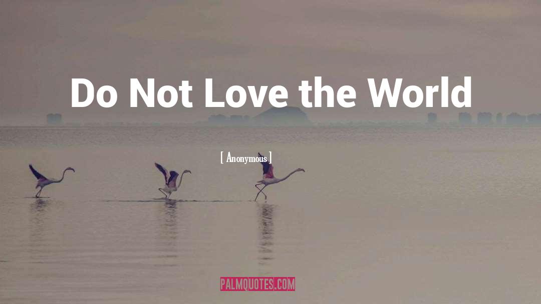 Love The World quotes by Anonymous