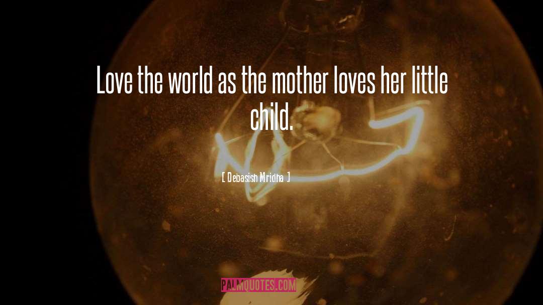 Love The World quotes by Debasish Mridha