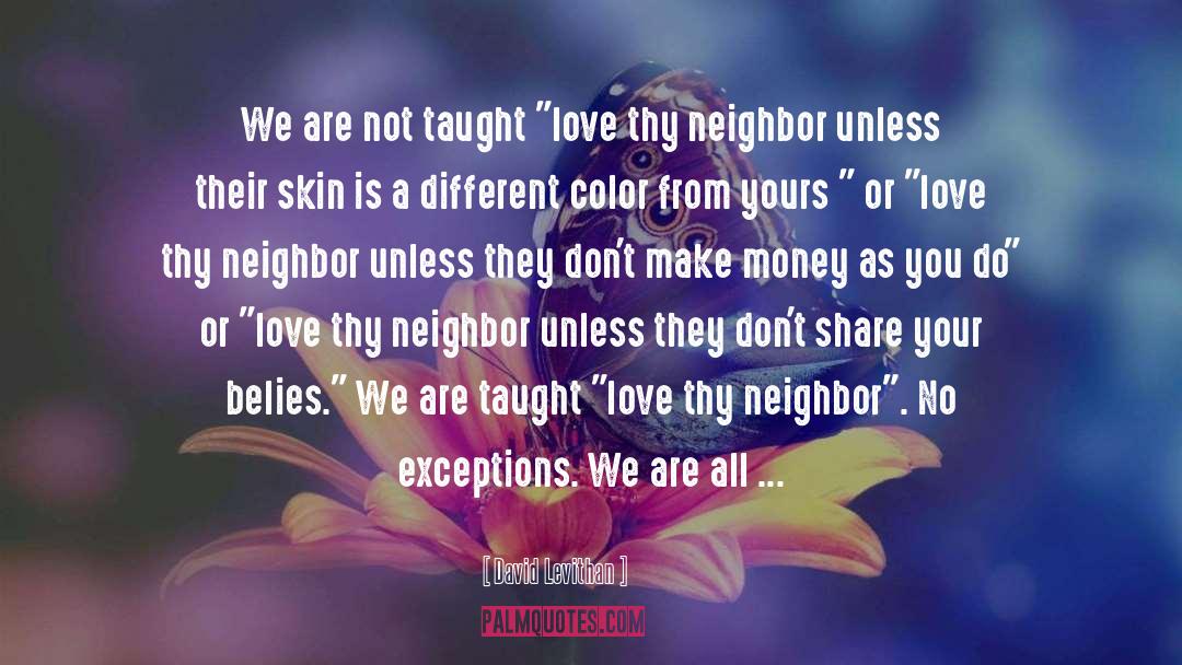 Love Thy Neighbor quotes by David Levithan