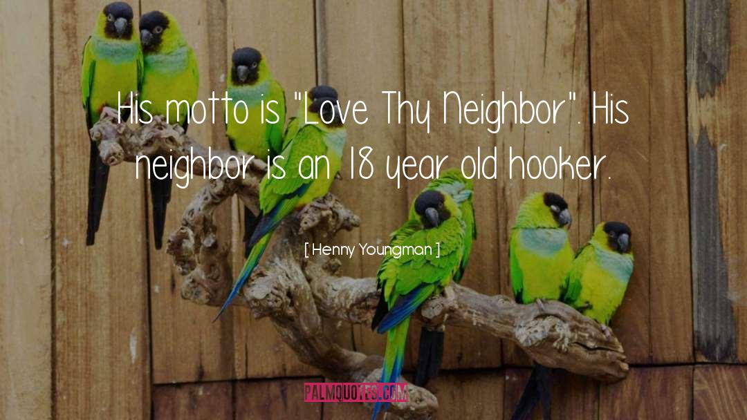 Love Thy Neighbor quotes by Henny Youngman
