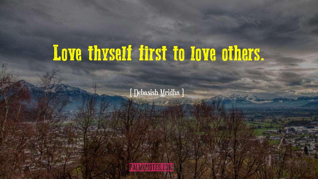 Love Thyself First quotes by Debasish Mridha