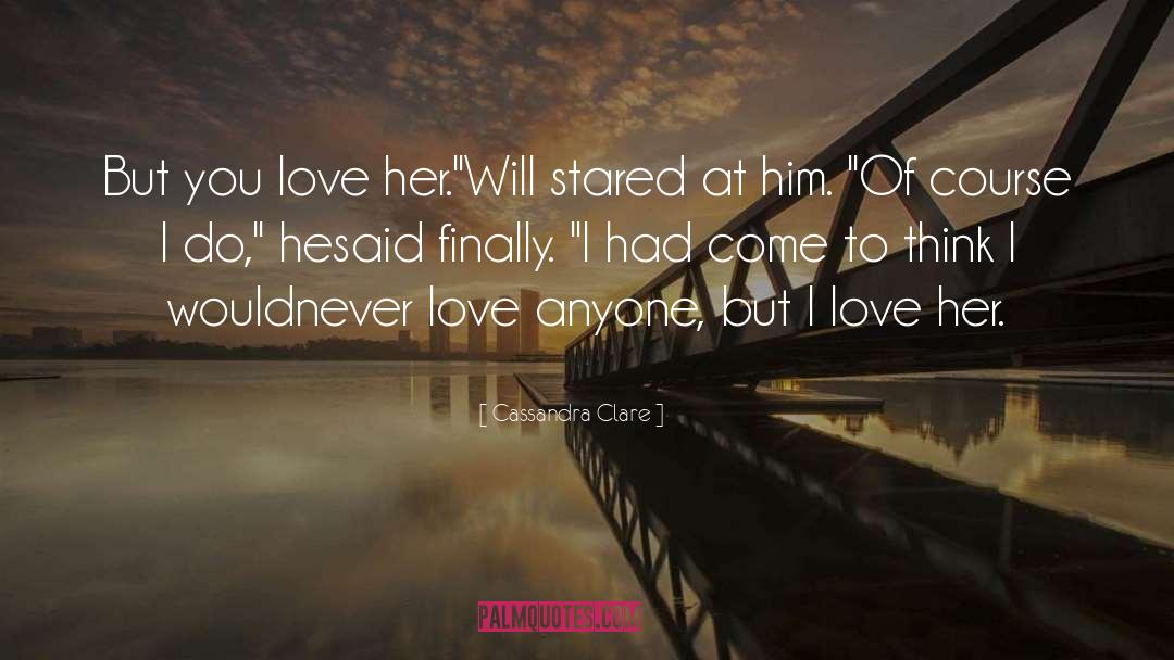 Love To Anyone quotes by Cassandra Clare