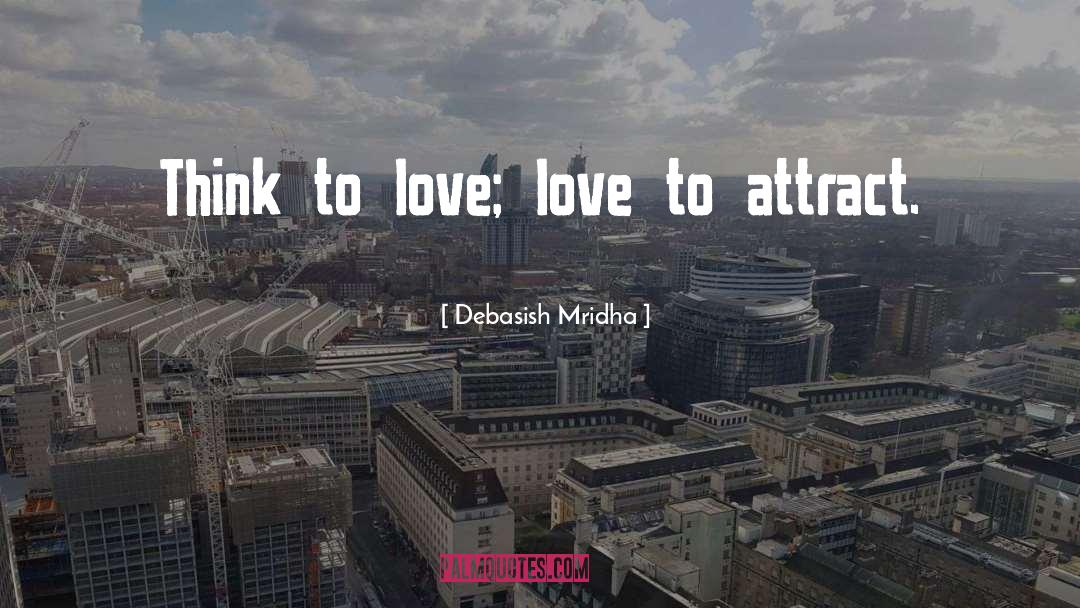 Love To Attract quotes by Debasish Mridha
