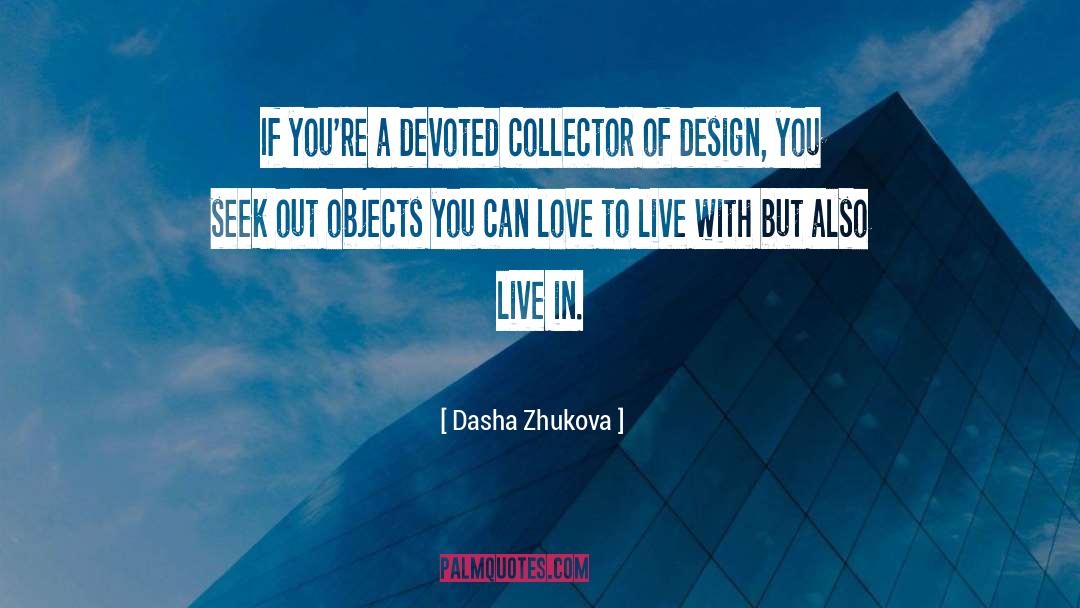 Love To Live quotes by Dasha Zhukova