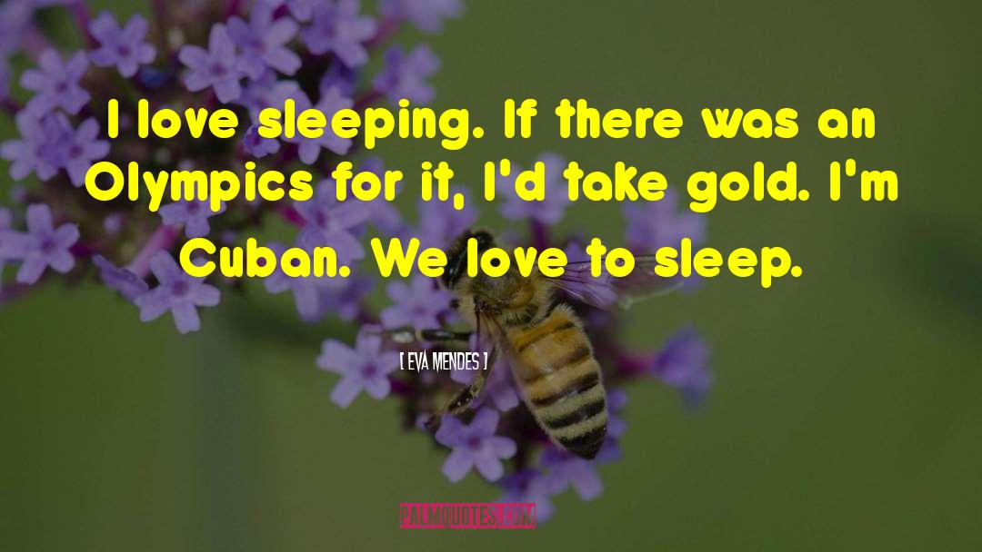 Love To Sleep quotes by Eva Mendes