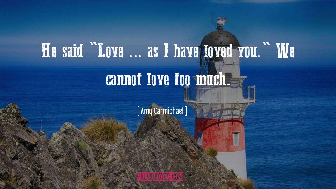 Love Too Much quotes by Amy Carmichael