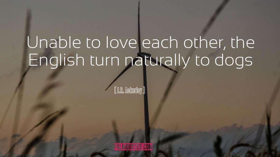 Love Turns To Hate quotes by J.R. Ackerley