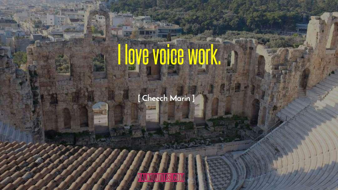 Love Voice quotes by Cheech Marin