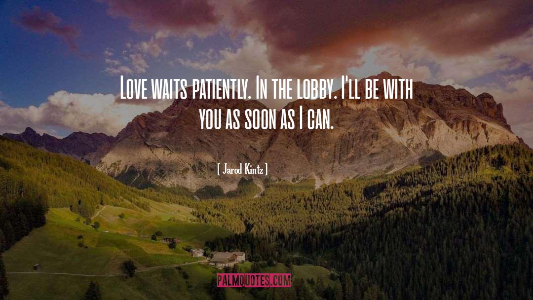 Love Waits quotes by Jarod Kintz