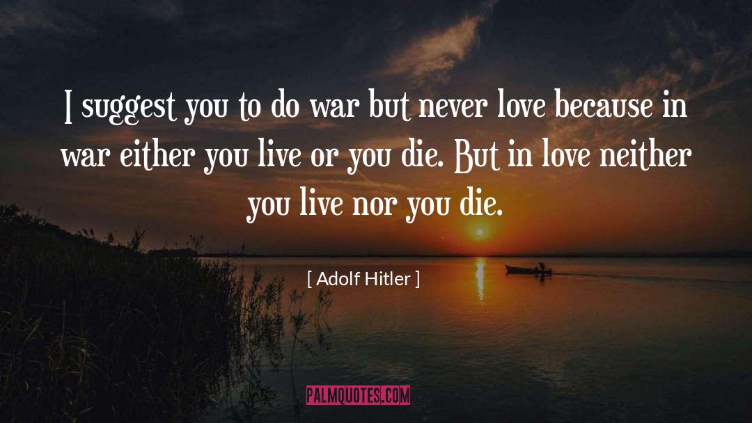 Love War quotes by Adolf Hitler