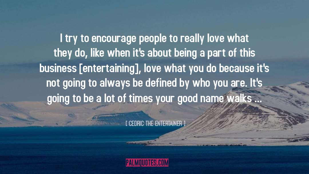 Love What You Do quotes by Cedric The Entertainer