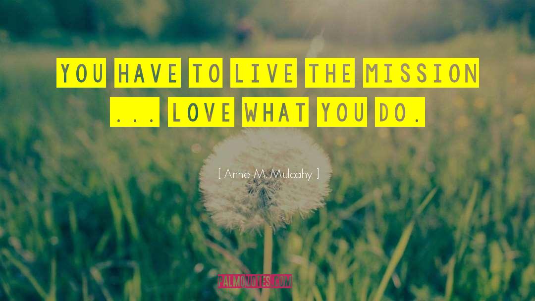 Love What You Do quotes by Anne M. Mulcahy